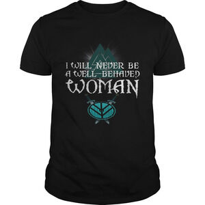 Nice Shield Maiden Viking I Will Never Be A Well Behaved Women Shirt